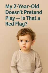My 2-Year-Old Doesn’t Pretend Play — Is That a Red Flag?