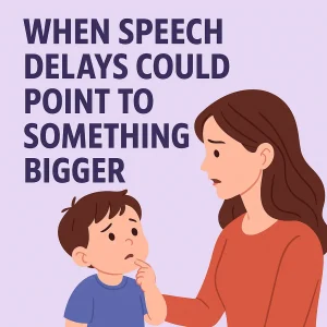 Speech Delay in Toddlers: When It Could Be More Than Just a Delay