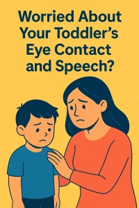 What to Do If Your Toddler Struggles With Eye Contact and Speech