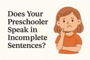 Why Your Preschooler Speaks in Short Phrases (and What to Do)