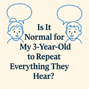 Is It Normal for My 3-Year-Old to Repeat Everything They Hear?