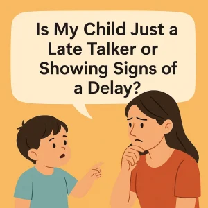 Is My Child Just a Late Talker or Showing Signs of a Delay?