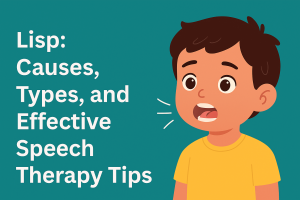 Lisp: Causes, Types, and Effective Speech Therapy Tips