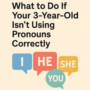 What to Do If Your 3-Year-Old Isn’t Using Pronouns Correctly