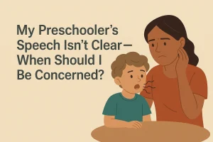 My Preschooler’s Speech Isn’t Clear — When Should I Be Concerned?