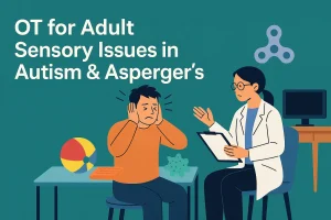 OT for Adult Sensory Issues in Autism & Asperger’s