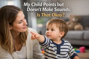 My Child Points but Doesn’t Make Sounds Is That Okay?