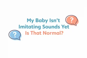 My Baby Isn’t Imitating Sounds Yet Is That Normal?