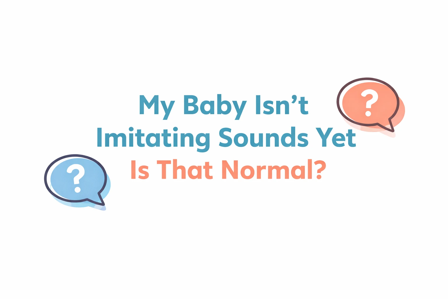 My Baby Isn’t Imitating Sounds Yet Is That Normal?